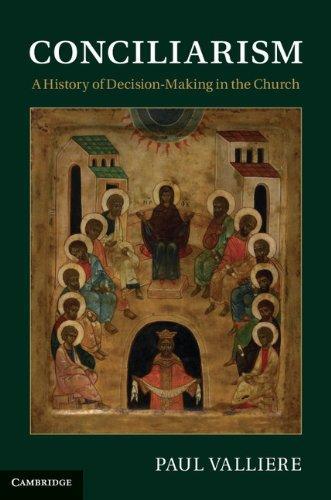 Paul Valliere: Conciliarism: A History of Decision-Making in the Church (2012)