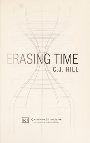 C.J. Hill: Erasing time (2012, Katherine Tegen Books)