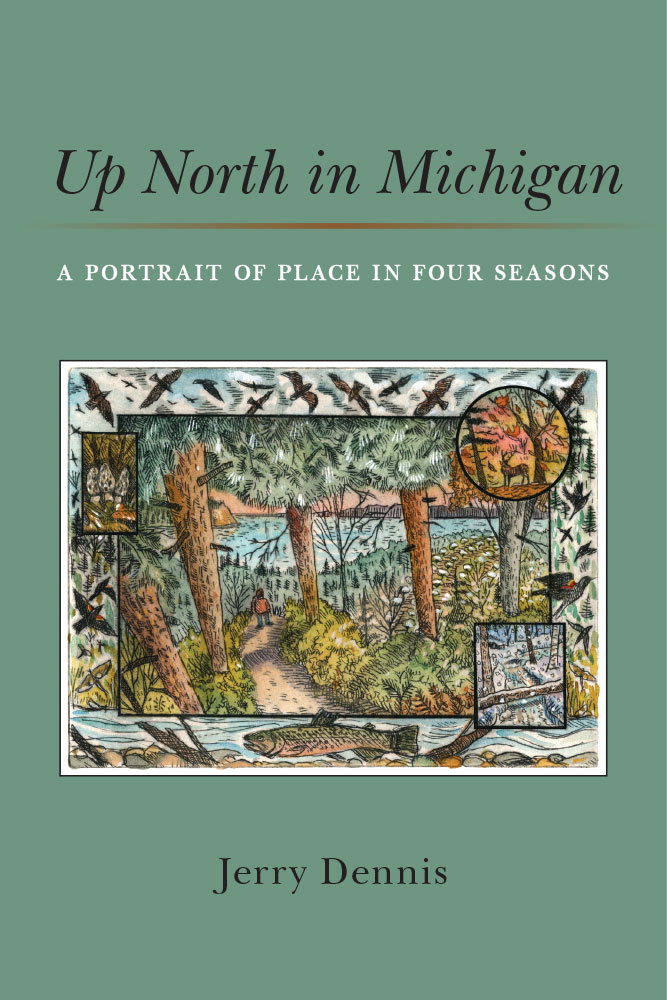 Jerry Dennis: Up North in Michigan (2021, University of Michigan Press)