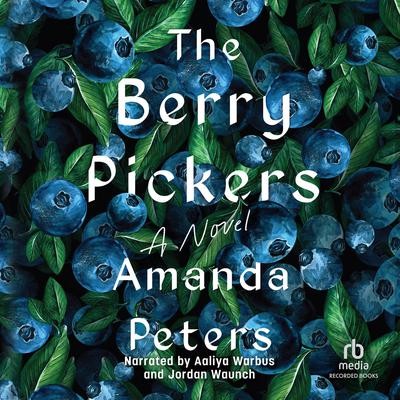 Amanda Peters: The Berry Pickers: a Novel (AudiobookFormat, 2023, Recorded Books, Inc.)