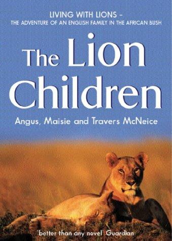 Angus McNeice, Maisie McNeice, Travers McNeice: The Lion Children (Paperback, 2002, Orion Children's Books (an Imprint of The Orion Publishing Group Ltd ))