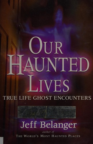 Jeff Belanger: Our haunted lives (2006, New Page Books)