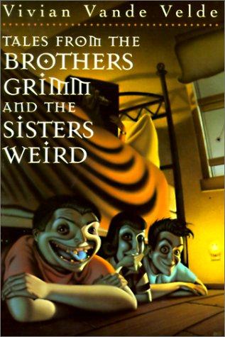 Vivian Vande Velde: Tales from the Brothers Grimm and the Sisters Weird (Hardcover, 1999, Econo-Clad Books)