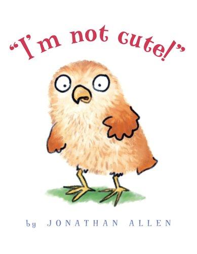 Jonathan Allen: I'm Not Cute! (Hardcover, Hyperion)
