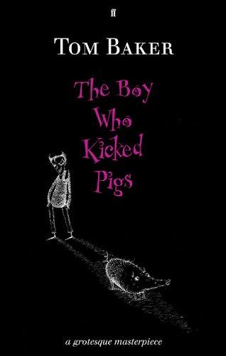 Tom Baker: The Boy Who Kicked Pigs (Paperback, 2005, Faber and Faber)