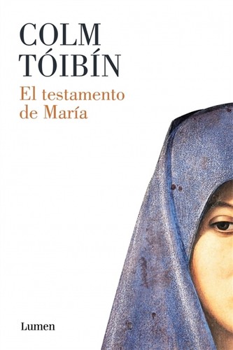 Colm Tóibín: El testamento de María (2014, Lumen)
