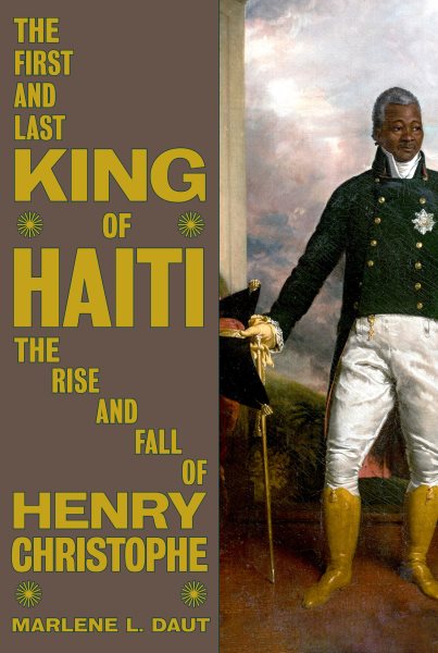 Marlene L. Daut: First and Last King of Haiti (Hardcover, 2025, Knopf Incorporated, Alfred A.)