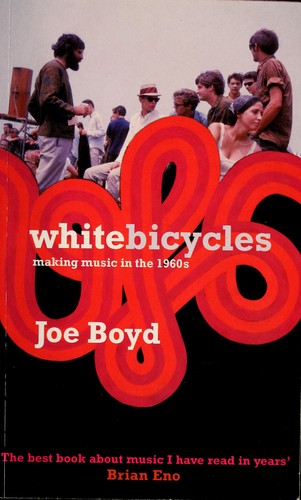 Joe Boyd: White bicycles (2006, Serpent's Tail)