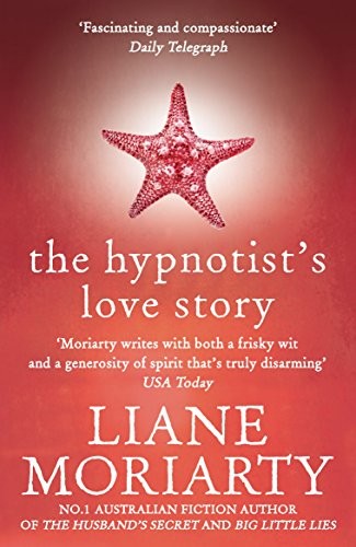 Liane Moriarty: The Hypnotist's Love Story (Paperback, 2015, Pan Macmillan Australia)