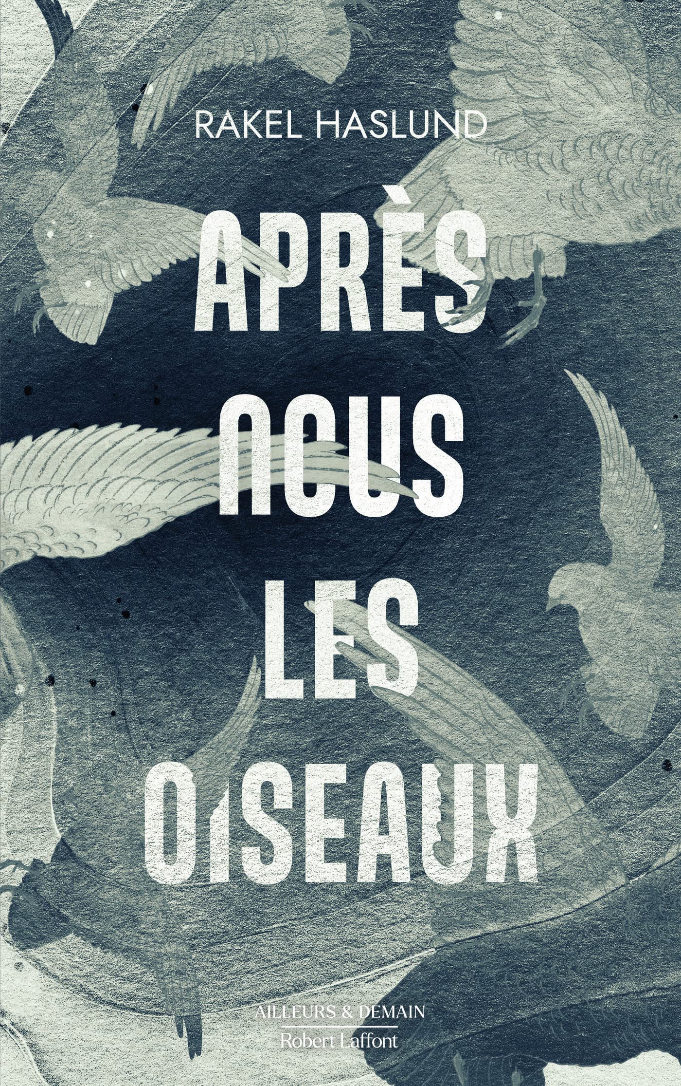 Rakel Haslund: Après nous les oiseaux (EBook, FR language)