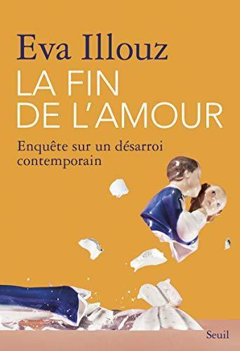Eva Illouz: La fin de l'amour : enquête sur un désarroi contemporain (French language, 2020, Éditions du Seuil)