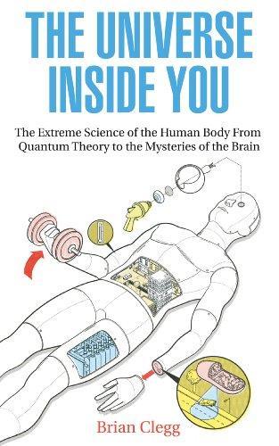 Brian Clegg: The Universe Inside You : The Extreme Science of the Human Body from Quantum Theory to the Mysteries of the Brain (2012)