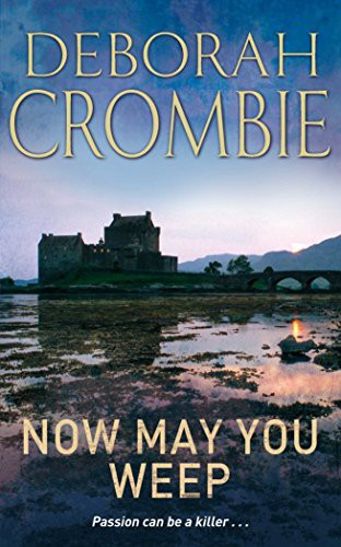 Deborah Crombie: Now May You Weep (Paperback, 2005, Pan MacMillan)