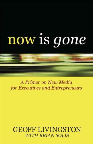 Brian Solis, Geoff Livingston: Now Is Gone (Paperback, 2007, Bartleby Pr, Bartleby Press)