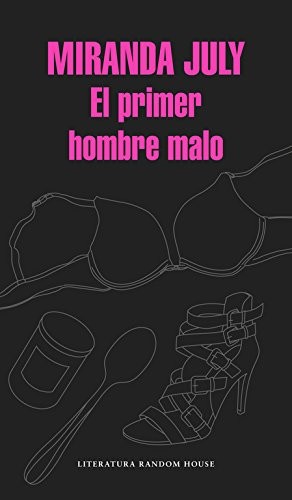 Miranda July, Luis Murillo Fort: El primer hombre malo (Paperback, Literatura Random House, Random House)