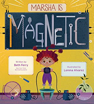 Lorena Alvarez, Beth Ferry: Marsha Is Magnetic (2021, Houghton Mifflin Harcourt Publishing Company)