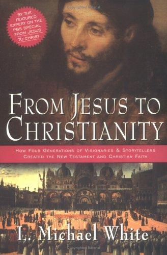 L. Michael White: From Jesus to Christianity (Hardcover, 2004, HarperSanFrancisco)