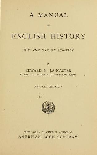 Edward Moulton Lancaster: A manual of English history for the use of schools (1905, American book company)