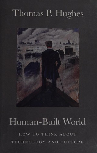 Thomas Parke Hughes: Human-built world (2004, Univerity of Chicago Press)