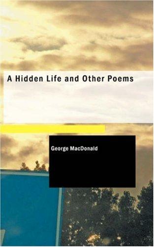George MacDonald: A Hidden Life and Other Poems (Paperback, 2006, BiblioBazaar)