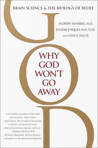 Vince Rause, Andrew Newberg, Eugene D'Aquili: Why God Won't Go Away (2002, Ballantine Books)