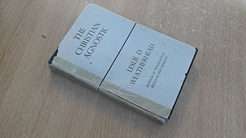 Leslie Dixon Weatherhead: The Christian Agnostic (1965, Hodder & Stoughton)