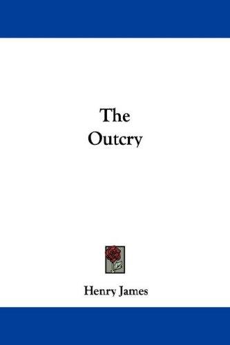 Henry James: The Outcry (Paperback, 2007, Kessinger Publishing, LLC)