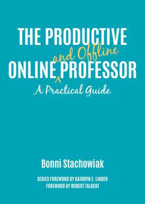 Kathryn E. Linder, Robert Talbert, Bonni Stachowiak: Productive Online and Offline Professor (2020, Stylus Publishing, LLC)