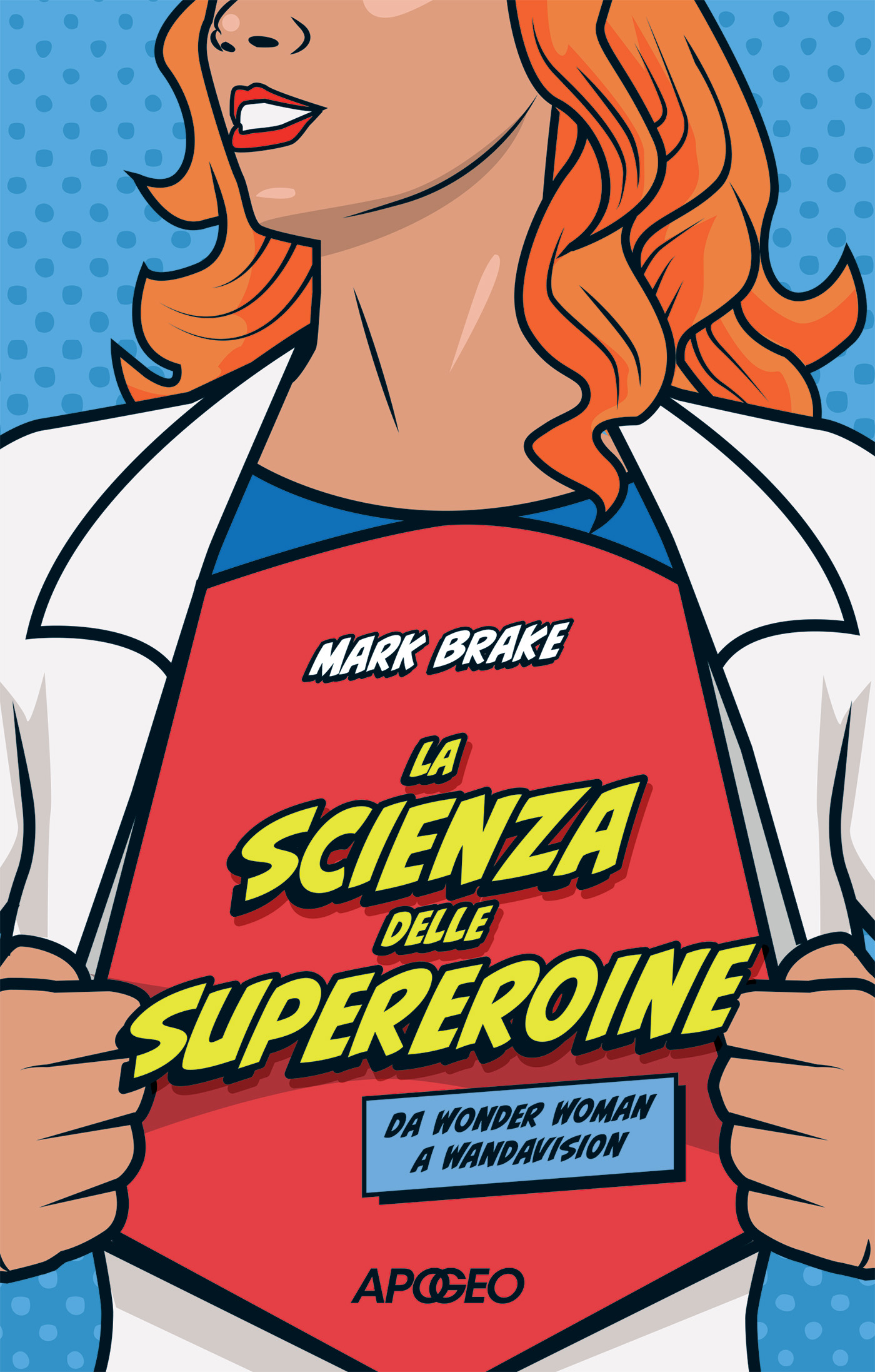Mark Brake: La scienza delle supereroine (Paperback, italiano language, Apogeo)