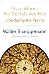 Walter Brueggemann: From whom no secrets are hid: Introducing the Psalms (2014, Westminster John Knox Press)