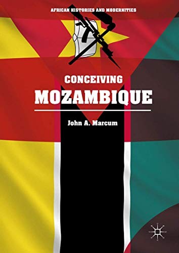 John A. Marcum, Edmund Burke III, Michael W. Clough: Conceiving Mozambique (Hardcover, 2017, Palgrave Macmillan)