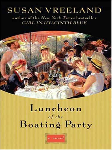 Susan Vreeland: Luncheon of the Boating Party (Hardcover, 2007, Thorndike Press)