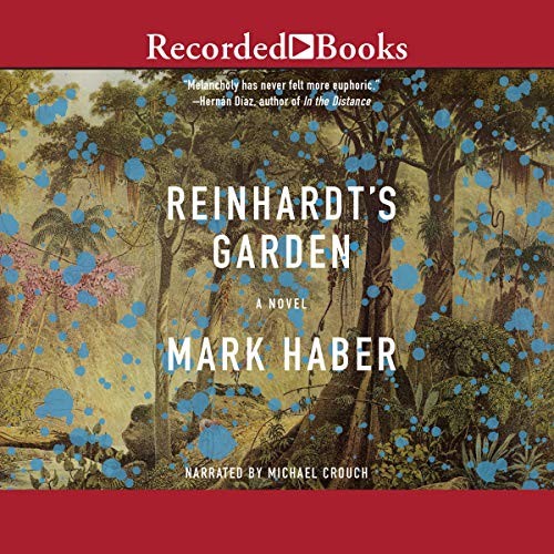 Mark Haber: Reinhardt's Garden (AudiobookFormat, Recorded Books, Inc. and Blackstone Publishing)