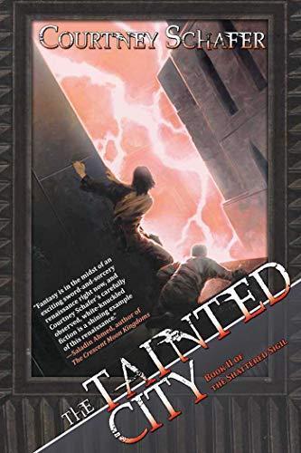Courtney Schafer: The Tainted City (Shattered Sigil, #2)