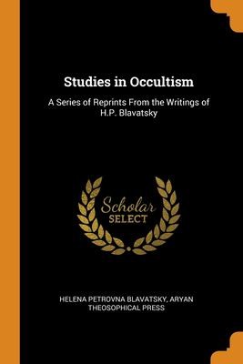 Helena Petrovna Blavatsky, Aryan Theosophical Press: Studies in Occultism (2018, Creative Media Partners, LLC)