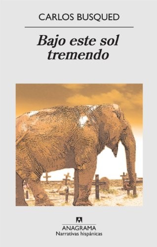 Carlos Busqued: Bajo este sol tremendo (Spanish language, 2009, Editorial Anagrama, Anagrama)