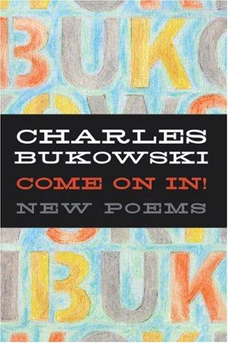 Charles Bukowski: Come On In! (2007, Ecco)
