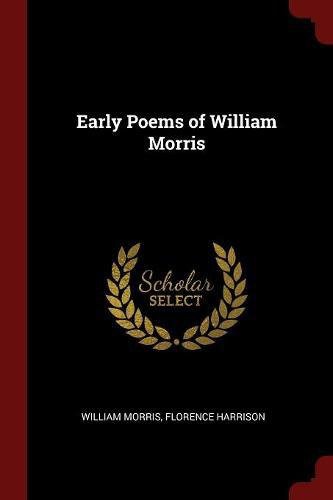 William Morris, Florence Harrison: Early Poems of William Morris (Paperback, Andesite Press)