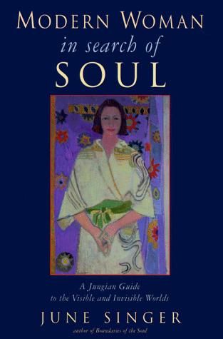 June Singer: Modern woman in search of soul (1998, Nicolas-Hays, Distributed to the trade by Samuel Weiser, Inc.)