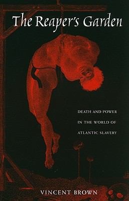 Vincent Brown: The Reapers Garden Death And Power In The World Of Atlantic Slavery (2010, Harvard University Press)