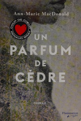 Ann-Marie MacDonald: Un parfum de cèdre (French language, 2015, Flammarion Québec)