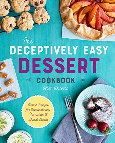 Robin Donovan: The Deceptively Easy Dessert Cookbook (Paperback, 2017, Rockridge Press)