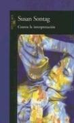 Susan Sontag: Contra La Interpretacion (Paperback, Spanish language, Alfaguara)