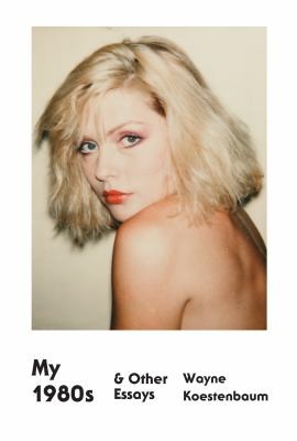 Wayne Koestenbaum: My 1980s Other Essays (2013, FSG Originals)
