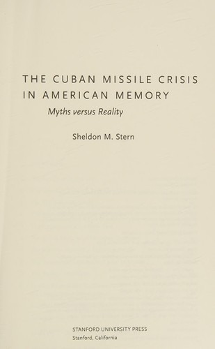 Sheldon M. Stern: The Cuban Missile Crisis in American memory (2012, Stanford University Press)