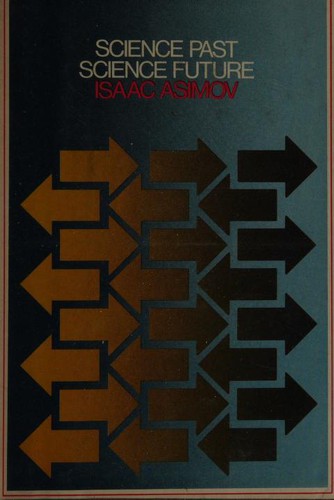 Isaac Asimov: Science past, science future (1975, Doubleday & Company)