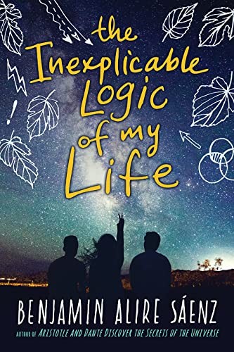 Benjamin Alire Sáenz: The inexplicable logic of my life (2017, CLARION, Clarion Books)