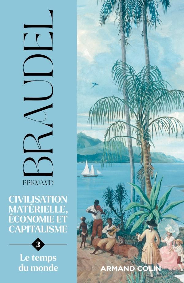 Fernand Braudel: Civilisation matérielle, économie et capitalisme : XVe-XVIIIe siècle. Tome 3, Le temps du monde (French language, 2022, Armand Colin)