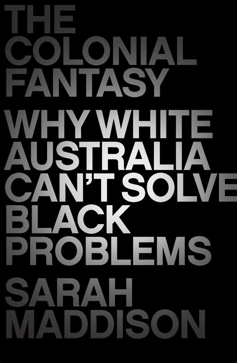 Sarah Maddison: Colonial Fantasy (2019, Allen & Unwin)