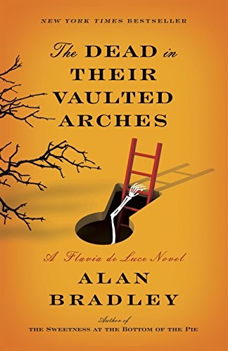 Alan Bradley: The Dead in Their Vaulted Arches: A Flavia de Luce Novel (Delacorte Press)